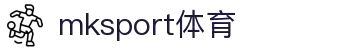 MK(体育科技有限公司)体育·官方网站